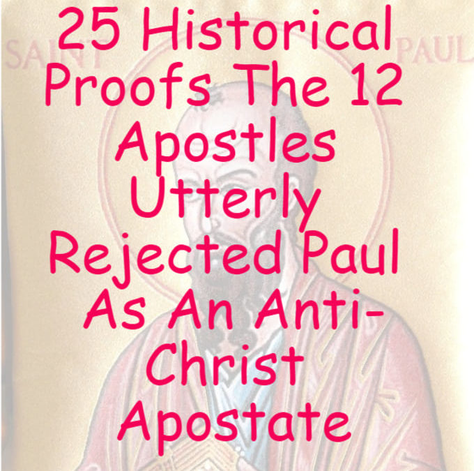 25 Historical Proofs The 12 Apostles Utterly Rejected Paul As An Anti-Christ Apostate