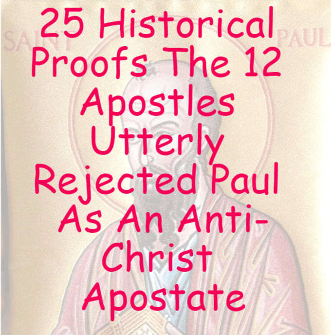 25 Historical Proofs The 12 Apostles Utterly Rejected Paul As An Anti-Christ Apostate, NONOrthodoxy.com