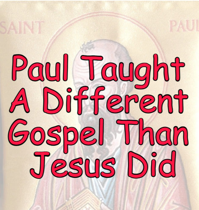 Paul taught a different gospel from Jesus, NONOrthodoxy