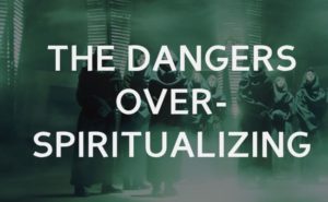 Paul and the dangers over spiritualizing