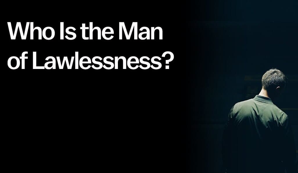 Who Is The Man of Lawlessness?