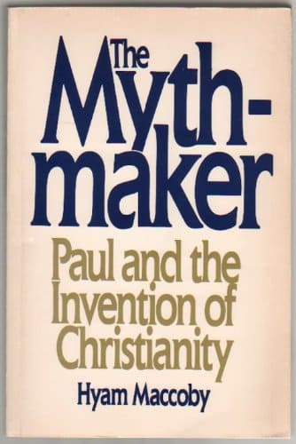 The Mythmaker: Paul and the Invention of Christianity