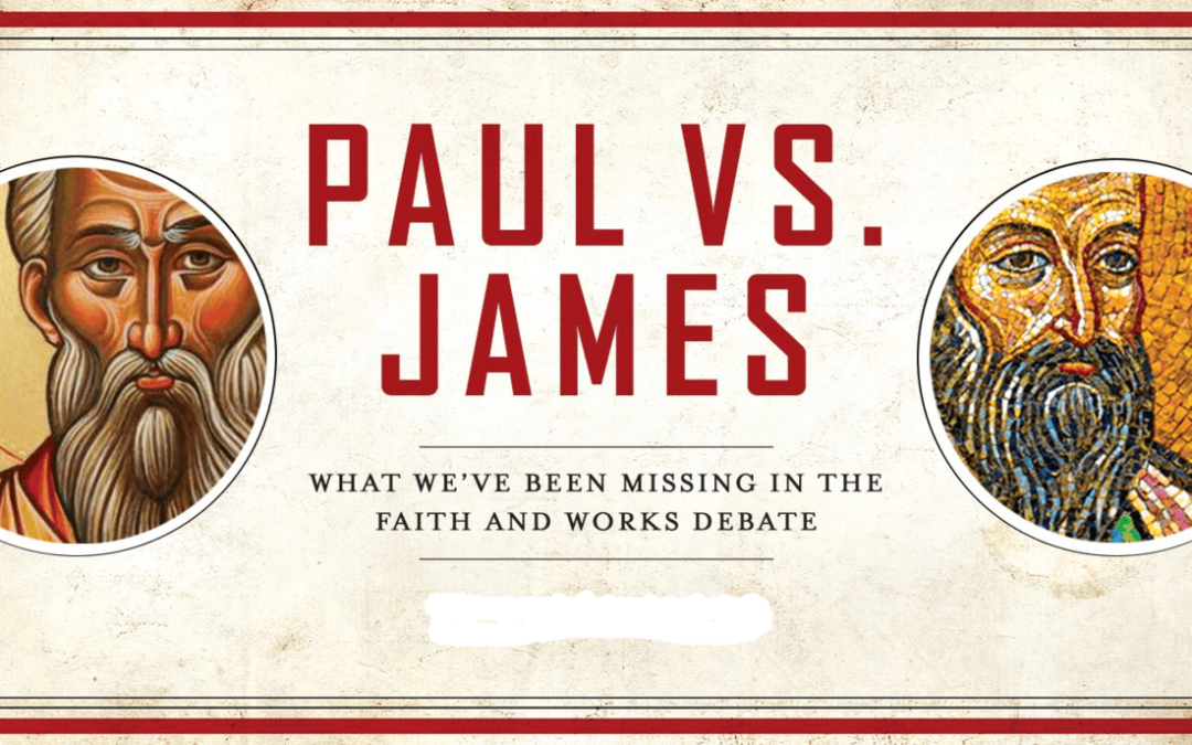 JAMES OR PAUL WORKS OR LAW OR FAITH?