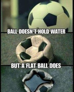 Ball does not hold water Flat ball holds water